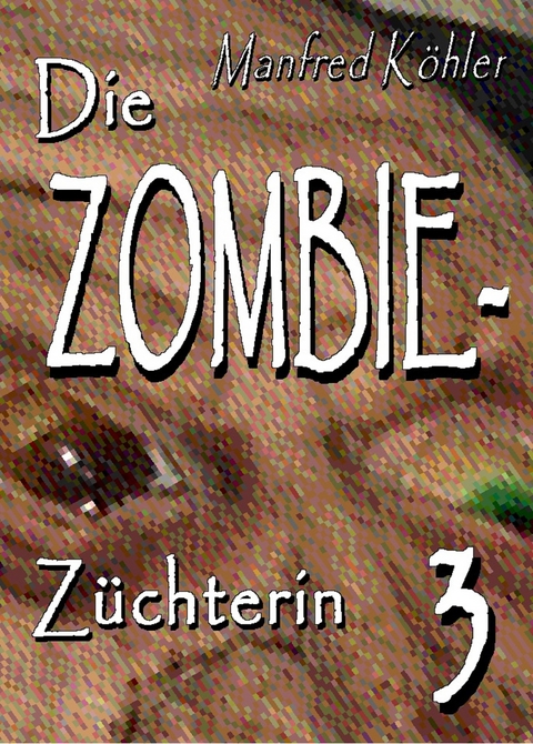 Die Zombie-Z&uuml;chterin -  Manfred K&ouml;hler