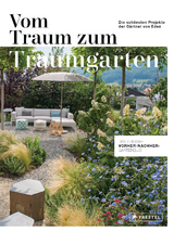 Vom Traum zum Traumgarten &ndash; Das gro&szlig;e Vorher-Nachher-Gartenbuch - 