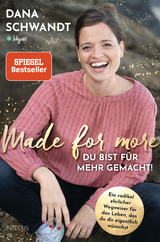 Made for more &ndash; Du bist f&uuml;r mehr gemacht - Dana Schwandt