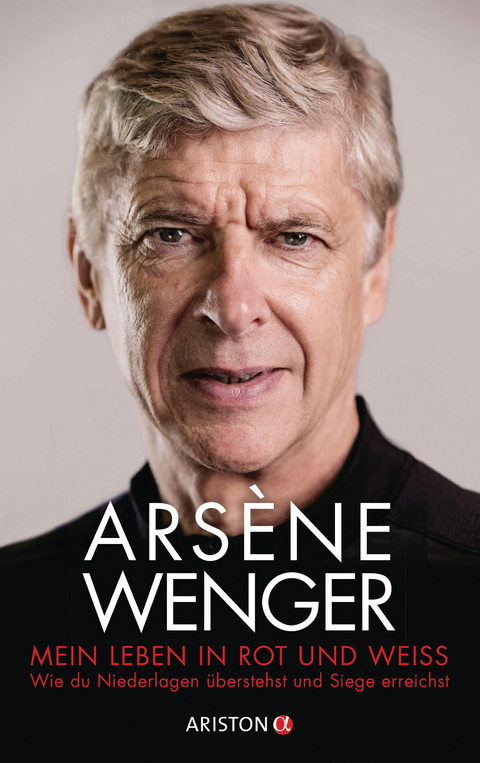 Mein Leben in Rot und Wei&szlig; - Ars&egrave;ne Wenger