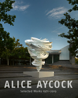 Alice Aycock. Selected Works 1971-2019 - 