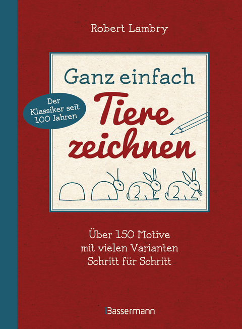 Ganz einfach Tiere zeichnen. &Uuml;ber 150 Motive mit vielen Varianten Schritt f&uuml;r Schritt. Mit Leerseiten zum &Uuml;ben - Robert Lambry