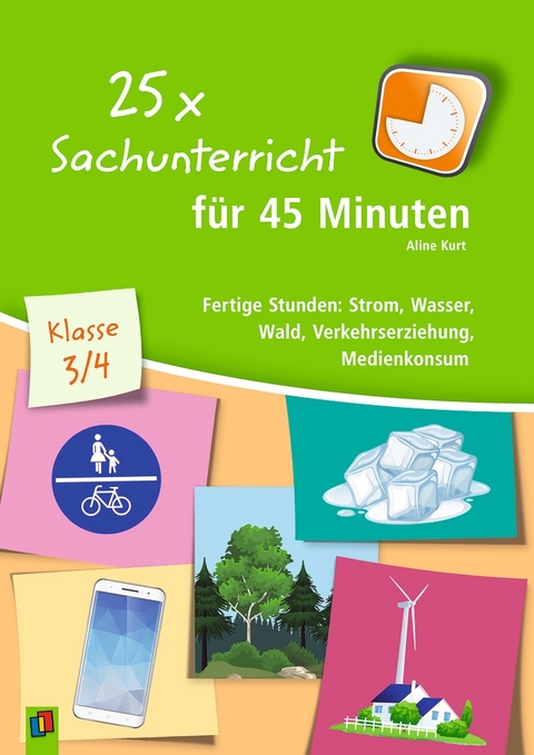 25 x Sachunterricht f&uuml;r 45 Minuten &ndash; Klasse 3/4 - Aline Kurt