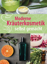 Moderne Kr&auml;uterkosmetik selbst gemacht - Brigitte Br&auml;utigam