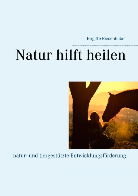 Natur hilft heilen - Brigitte Riesenhuber