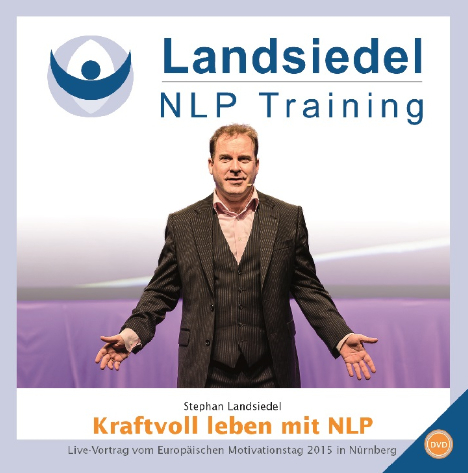 Kraftvoll-Leben mit NLP – Live-Vortrag von Stephan Landsiedel am Europäischen Motivations-Tag 2015 in Nürnberg, Übungen, Geschichten, Traum-Reise