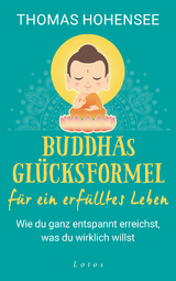 Buddhas Gl&uuml;cksformel f&uuml;r ein erf&uuml;lltes Leben - Thomas Hohensee
