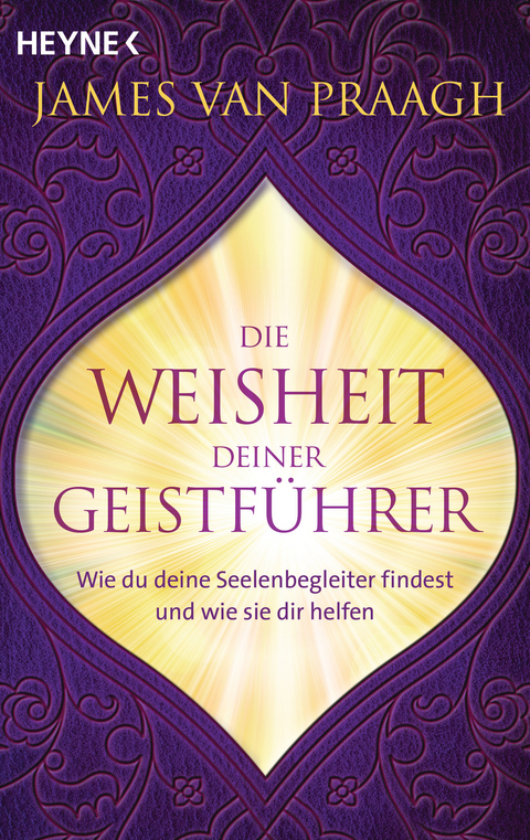 Die Weisheit deiner Geistf&uuml;hrer - James Van Praagh
