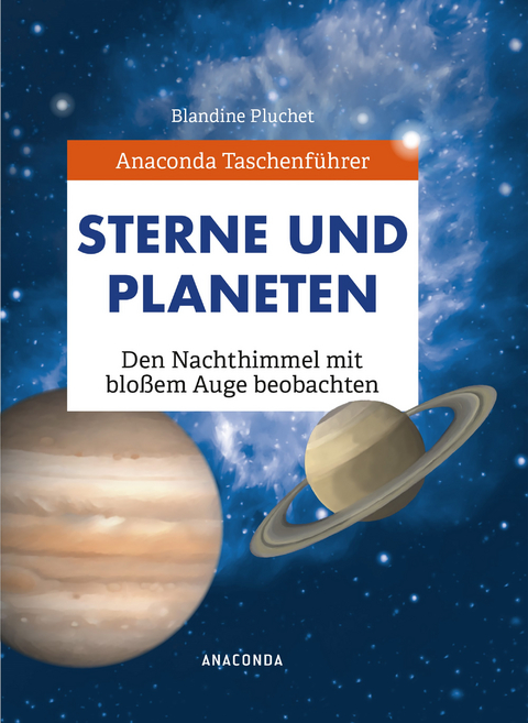 Anaconda Taschenf&uuml;hrer Sterne und Planeten. Den Nachthimmel mit blo&szlig;em Auge beobachten - Blandine Pluchet