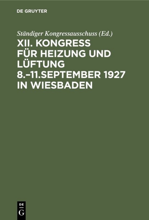 Bericht / Kongress f&uuml;r Heizung und L&uuml;ftung / Kongress f&uuml;r Heizung und L&uuml;ftung 8.&ndash;11.September 1927 in Wiesbaden - 