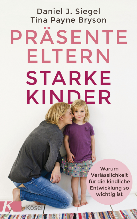 Pr&auml;sente Eltern &ndash; starke Kinder - Tina Payne Bryson, Daniel J. Siegel