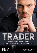 Trader &ndash; Der Weg zur profitablen Handelsstrategie &ndash; in jedem Markt - Jens Klatt