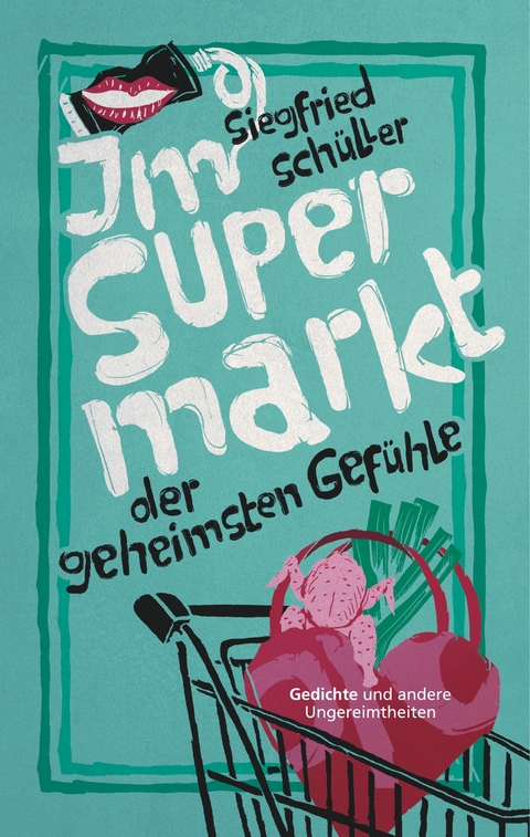 Im Supermarkt der geheimsten Gef&uuml;hle - Siegfried Sch&uuml;ller
