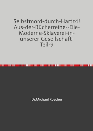 Die Moderne Sklaverei in unserer Gesellschaft / Selbstmord-durch-Hartz4! Aus-der-Bücherreihe--Die-Moderne-Sklaverei-in-unserer-Gesellschaft-Teil-9
