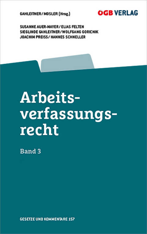 Arbeitsverfassungsrecht Bd 3 - Joachim Preiss, Susanne Auer-Mayer, Wolfgang Goricnik, Hannes Schneller, Elias Felten c/o Institut f&uuml;r Arbeits-und Sozialrecht