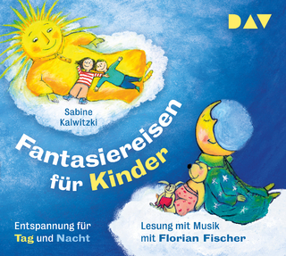 Fantasiereisen für Kinder – Entspannung für Tag und Nacht
