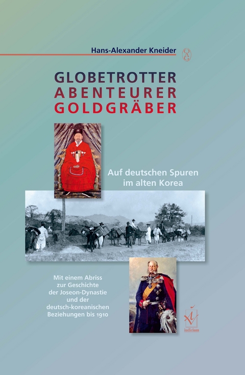 Globetrotter, Abenteurer, Goldgr&auml;ber - Hans-Alexander Kneider