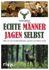 Echte Männer jagen selbst - Steven Rinella