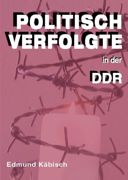 Politisch Verfolgte in der DDR - Edmund K&auml;bisch