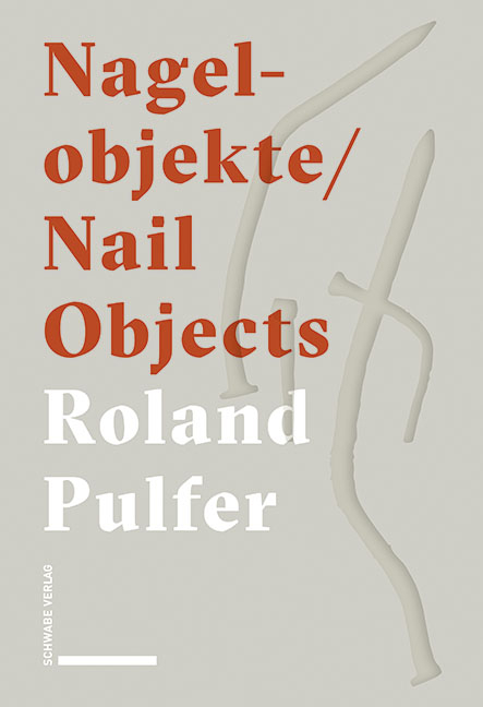 Nagelobjekte | Nail Objects - Roland Pulfer