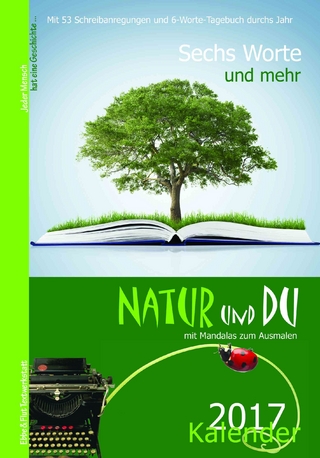 Sechs Worte und mehr ... Natur und Du Kalender 2017