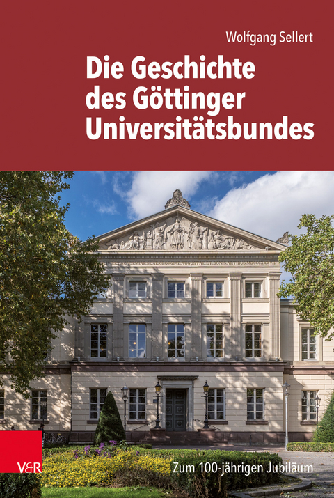 Die Geschichte des G&ouml;ttinger Universit&auml;tsbundes - Wolfgang Sellert