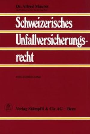 Schweizerisches Unfallversicherungsrecht - Alfred Maurer