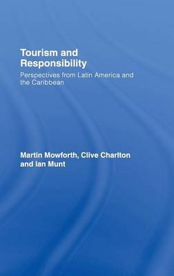 Tourism and Responsibility -  Clive Charlton,  Martin Mowforth,  Ian Munt