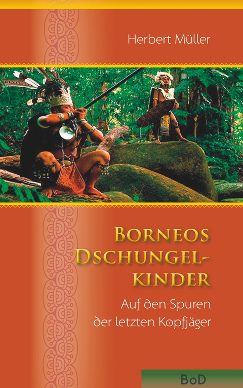 Borneos Dschungelkinder - Herbert M&uuml;ller