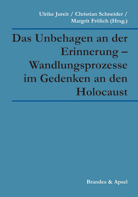 Das Unbehagen an der Erinnerung &ndash; Wandlungsprozesse im Gedenken an den Holocaust - Gudrun Brockhaus, Hermann D&uuml;ringer, Margrit Fr&ouml;lich, Ulrike Jureit, Werner Konitzer, Johann Kreuzer, Jens Kroh, Claus Leggewie, Astrid Messerschmidt, J&ouml;rn R&uuml;sen, Martin Sabrow, Harald Schmid, Christian Schneider
