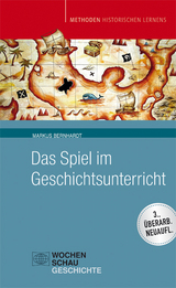 Das Spiel im Geschichtsunterricht - Bernhardt, Markus
