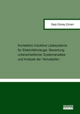 Kontaktlos Induktive Ladesysteme f&uuml;r Elektrofahrzeuge: Bewertung unterschiedlicher Systemans&auml;tze und Analyse der Verlustarten - Sarp G&uuml;ney Cimen