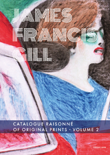 James Francis Gill &ndash; Catalogue Raisonn&eacute; of Original Prints, Volume 2 - Gerrit Schulz-Bennewitz, James Francis Gill