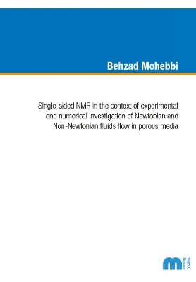 Single-sided NMR in the context of experimental and numerical investigation of Newtonian and Non-Newtonian fluids flow in porous media - Behzad Mohebbi
