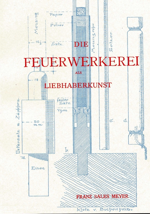 Die Feuerwerkerei als Liebhaberkunst - Franz Sales Meyer