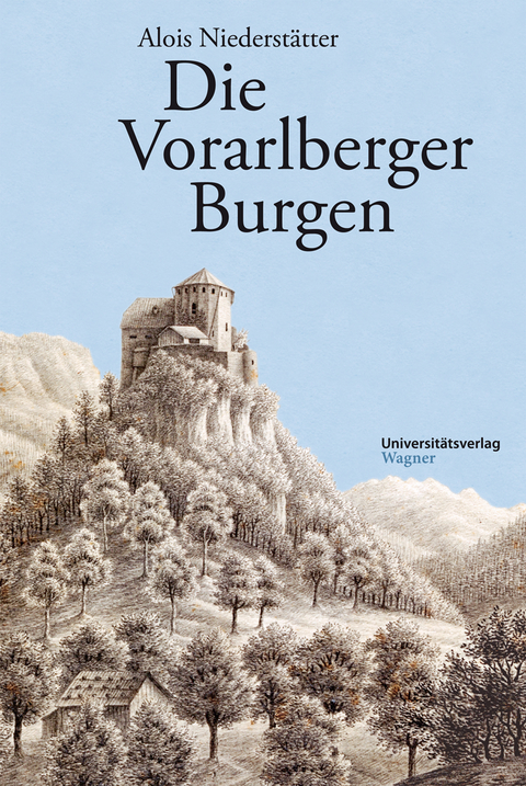 Die Vorarlberger Burgen - Alois Niederst&auml;tter