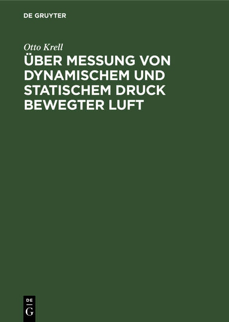 &Uuml;ber Messung von dynamischem und statischem Druck bewegter Luft - Otto Krell