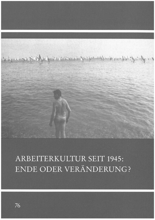 Arbeiterkultur seit 1945 - Ende oder Veränderung?