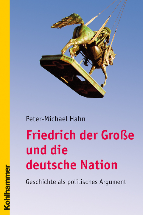 Friedrich der Gro&szlig;e und die deutsche Nation - Peter-Michael Hahn