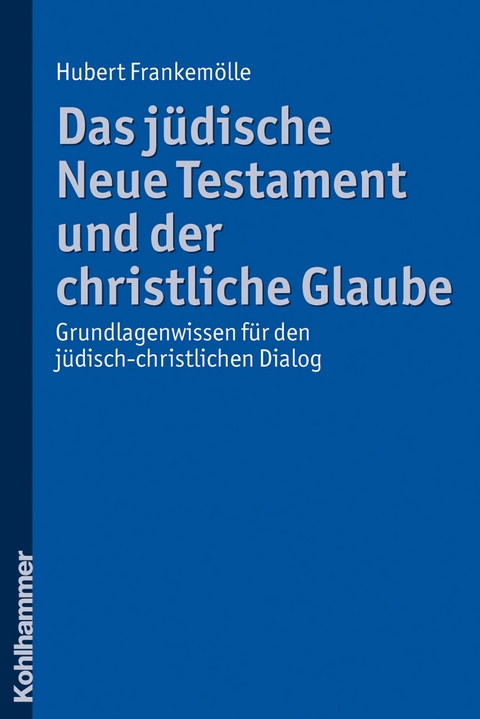 Das j&uuml;dische Neue Testament und der christliche Glaube - Hubert Frankem&ouml;lle