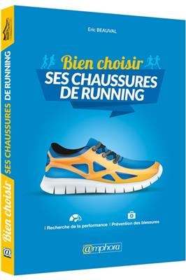 Bien choisir ses chaussures de running : recherche de la performance, pr&eacute;vention des blessures - Eric Beauval