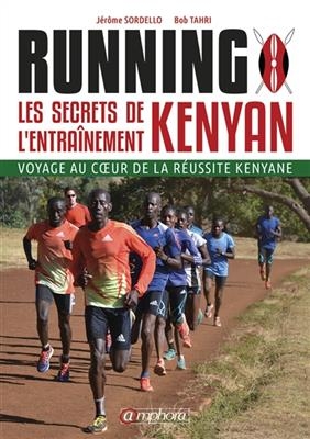 Running : les secrets de l'entra&icirc;nement kenyan : voyage au coeur de la r&eacute;ussite kenyane - Jerome Sordello, BOUABDELLAH TAHRI