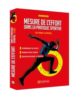 Mesure de l'effort dans la pratique sportive : de la théorie à la pratique : entraînement sportif, réhabilitation cli...