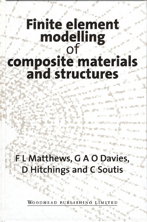 Finite Element Modelling of Composite Materials and Structures -  G A O Davies,  D Hitchings,  F L Matthews,  C Soutis