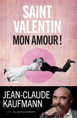 Saint-Valentin, mon amour ! - Jean-Claude Kaufmann