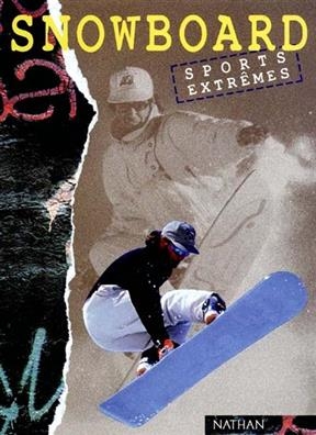 Snowboard : l'historique, la technique, les plus beaux parcours - M. Angeli, P. Codeluppi, S. Martignoni, J Nerva