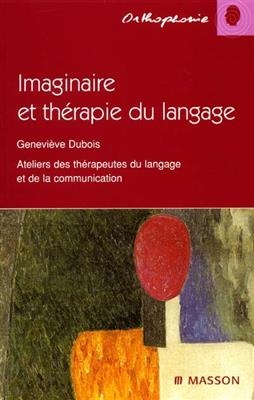 Imaginaire et th&eacute;rapie du langage - Genevi&egrave;ve (1933-....) Dubois