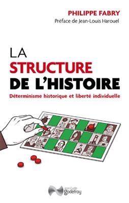 La structure de l'histoire : d&eacute;terminisme historique et libert&eacute; individuelle -  FABRY PHILIPPE