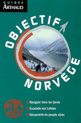 Objectif Norv&egrave;ge : naviguer dans les fjords, escalade aux Lofoten, d&eacute;couverte du peuple s&acirc;me - Jean-Pierre Gautier