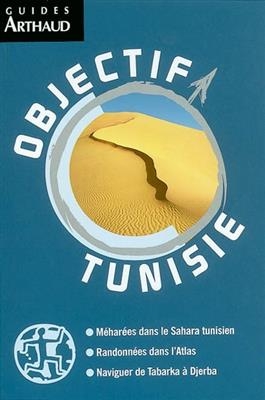 Objectif Tunisie : méharées dans le Sahara tunisien, randonnées dans l'Atlas, naviguer de Tabarka à Djerba